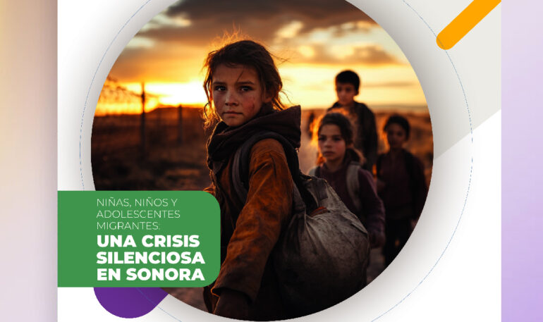 Niñas, niños y adolescentes migrantes: Una crisis silenciosa en Sonora